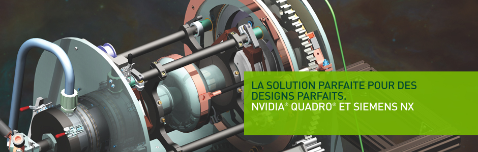 NVIDIA QUADRO et SIEMENS NX NVIDIA QUADRO et SIEMENS NX