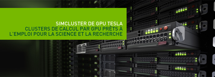 SIMCLUSTER DE GPU TESLA Clusters de calcul par GPU prêts à l’emploi pour la science et la recherche.