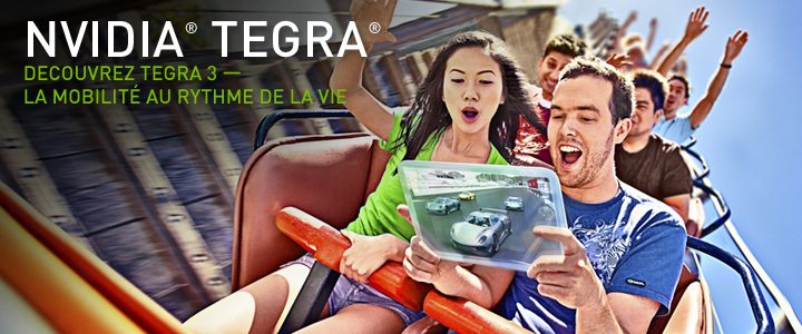 DECOUVREZ TEGRA 3 — LA MOBILITÉ AU RYTHME DE LA VIE DECOUVREZ TEGRA 3 — LA MOBILITÉ AU RYTHME DE LA VIE