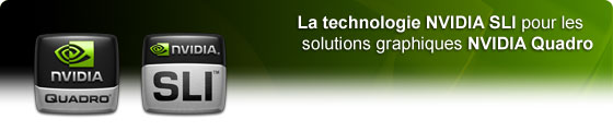 La technologie NVIDIA SLI pour les  solutions graphiques NVIDIA Quadro